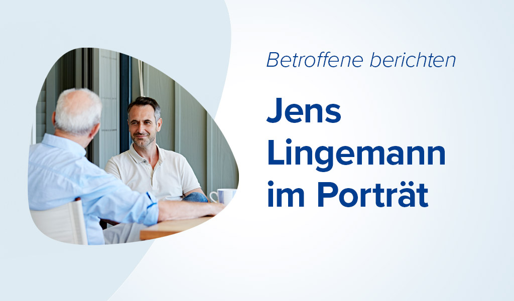 Betroffene berichten: Jens Lingemann im Portrait