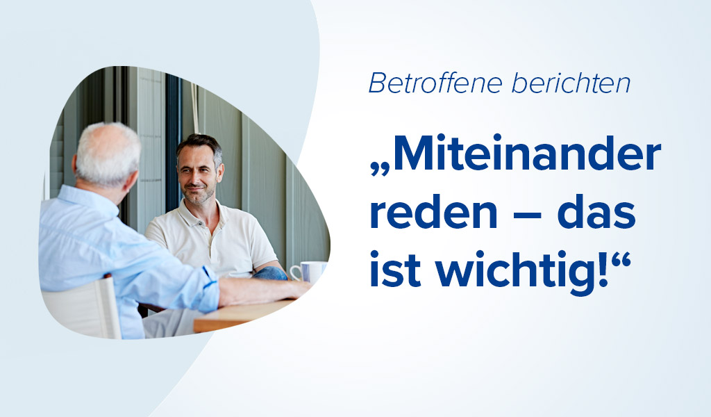 Betroffene berichten: „Miteinander reden – das ist wichtig!“